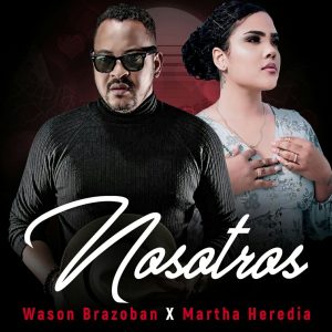 Wason Brazoban Ft Martha Heredia – Nosotros